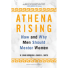 Athena Rising: How and Why Men Should Mentor Women - Hardcover