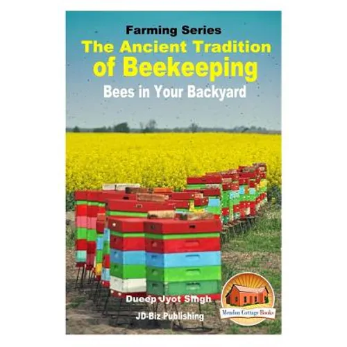 The Ancient Tradition of Beekeeping - Bees in Your Backyard - Paperback