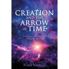Creation and the Arrow of Time - Paperback