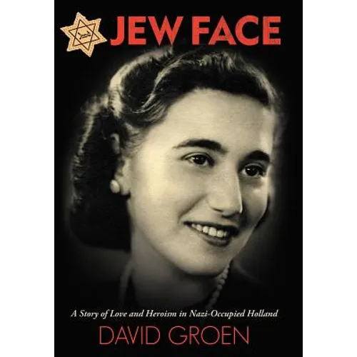 Jew Face: A Story of Love and Heroism in Nazi-Occupied Holland - Hardcover