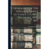 Genealogy of the Kollock Family of Sussex County, Delaware, 1657-1897 - Paperback