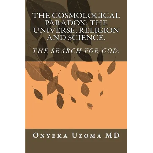 The Cosmological Paradox: The Universe, Religion and Science. - Paperback