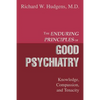 The Enduring Principles of Good Psychiatry: Knowledge, Compassion, and Tenacity - Paperback