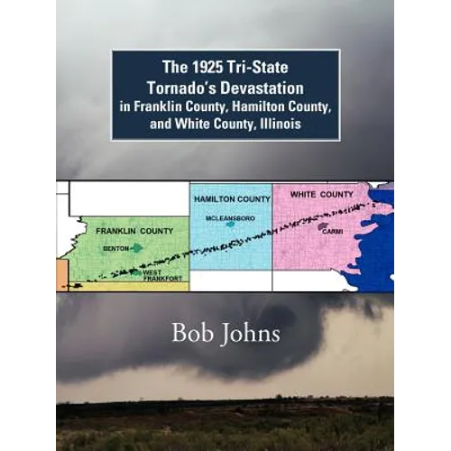 The 1925 Tri-State Tornado's Devastation in Franklin County, Hamilton County, and White County, Illinois - Paperback