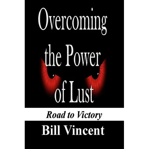 Overcoming the Power of Lust: Road to Victory - Paperback