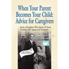 When Your Parent Becomes Your Child: Advice for Caregivers...from a Daughter Who Spent 23 Years Dealing with Aging and Dementia - Paperback