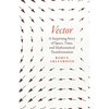 Vector: A Surprising Story of Space, Time, and Mathematical Transformation - Hardcover