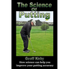 The Science Of Putting: How science can help you improve your putting accuracy - Paperback
