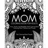 Mom Coloring Book for Adults: Funny, Relatable and Snarky Adult Coloring Book featuring Mom Problems and Phrases - Paperback