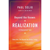 Beyond the Known: Realization: A Channeled Text - Paperback