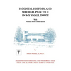 Hospital History and Medical Practice in My Small Town: With Personal Stories of the Author - Paperback