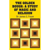 The Golden Bough: A Study of Magic and Religion - Hardcover