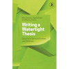 Writing a Watertight Thesis: Structure, Demystification and Defence - Hardcover
