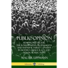 Public Opinion: How People Decide; The Role of News, Propaganda and Manufactured Consent in Modern Democracy and Political Elections - Paperback