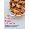 The Shortcut Cook All in One: One-Dish Recipes and Ingenious Hacks to Make Faster and Tastier Food - Hardcover