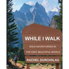 While I Walk: Solo Adventuring in the Vast, Beautiful World - Paperback