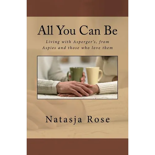 All You Can Be: Living with Asperger's, from Aspies and those who love them - Paperback