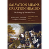 Salvation Means Creation Healed: The Ecology of Sin and Grace: Overcoming the Divorce Between Earth and Heaven - Hardcover