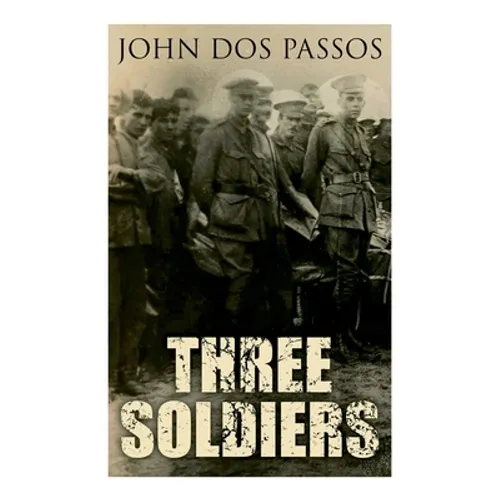 Three Soldiers: A World War I Novel - Paperback