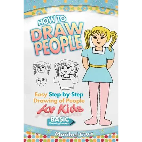 How to Draw People: Easy Step-by-Step Drawing of People for Kids - Paperback