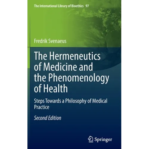 The Hermeneutics of Medicine and the Phenomenology of Health: Steps Towards a Philosophy of Medical Practice - Hardcover