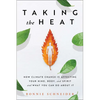 Taking the Heat: How Climate Change Is Affecting Your Mind, Body, and Spirit and What You Can Do about It - Paperback