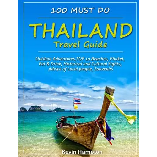 Thailand Travel Guide: Outdoor Adventures, TOP 10 Beaches, Phuket, Eat & Drink, Historical and Cultural Sights, Advice of Local people, Souve - Paperback