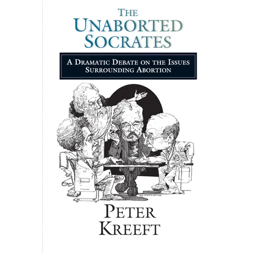 The Unaborted Socrates: A Dramatic Debate on the Issues Surrounding Abortion - Paperback