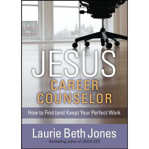 Jesus, Career Counselor: How to Find (and Keep) Your Perfect Work - Paperback