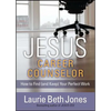 Jesus, Career Counselor: How to Find (and Keep) Your Perfect Work - Paperback