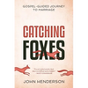 Catching Foxes: A Gospel-Guided Journey to Marriage - Paperback