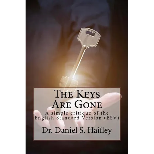The Keys Are Gone: A simple critique of the English Standard Version (ESV) - Paperback