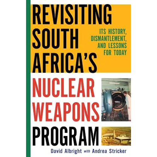 Revisiting South Africa's Nuclear Weapons Program: Its History, Dismantlement, and Lessons for Toda - Paperback