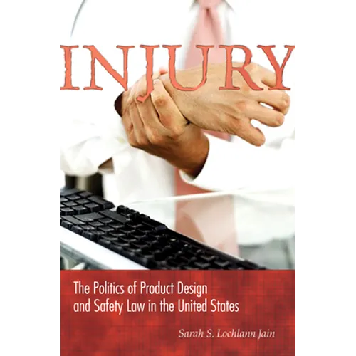 Injury: The Politics of Product Design and Safety Law in the United States - Paperback