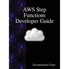 AWS Step Functions Developer Guide - Hardcover