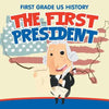 First Grade US History: The First President - Paperback