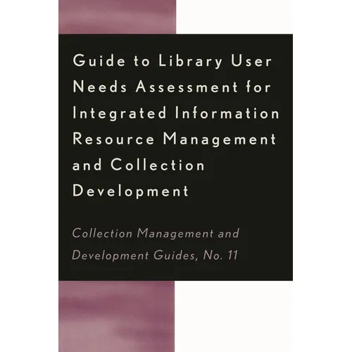 Guide to Library User Needs Assessment for Integrated Information Resource: Management and Collection Development - Paperback