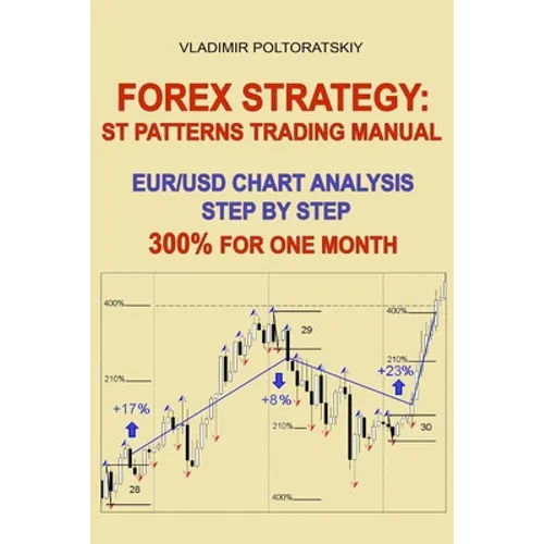 Forex Strategy: ST Patterns Trading Manual, EUR/USD Chart Analysis Step by Step, 300% for One Month - Paperback