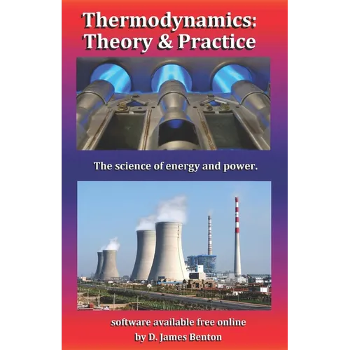 Thermodynamics: Theory & Practice: The science of energy and power. - Paperback