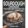 Sourdough Cookbook: Book 3, for Beginners Made Easy Step by Step - Paperback
