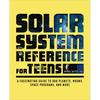 The Solar System Reference for Teens: A Fascinating Guide to Our Planets, Moons, Space Programs, and More - Paperback
