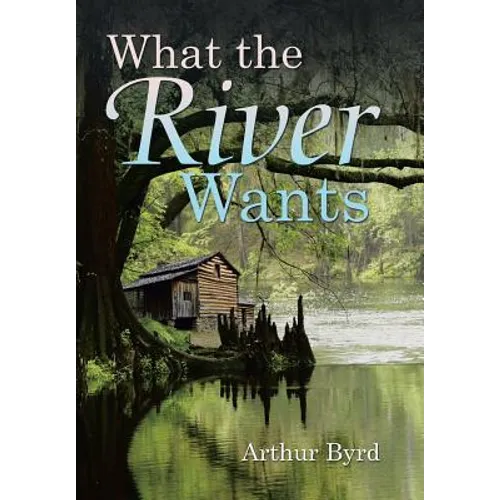 What the River Wants - Hardcover