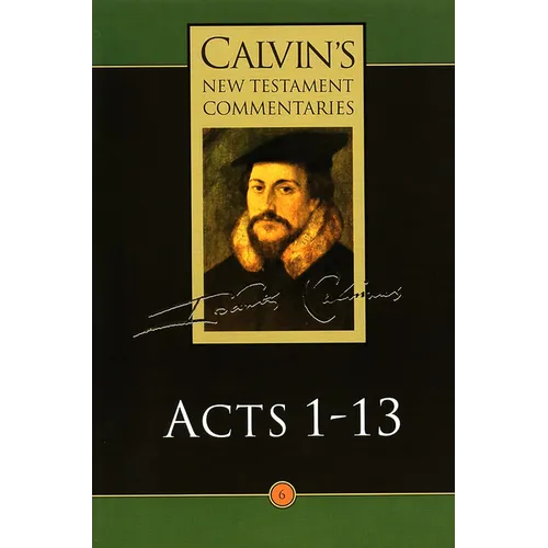 Calvin's New Testament Commentaries: Acts 1 - 13 - Paperback