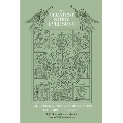 The Greatest Story Ever Sung: Reflections on the Hymns of Holy Week in the Orthodox Church - Paperback