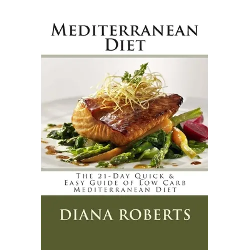Mediterranean Diet: The 21-Day Quick & Easy Guide of Low Carb Mediterranean Diet - Paperback