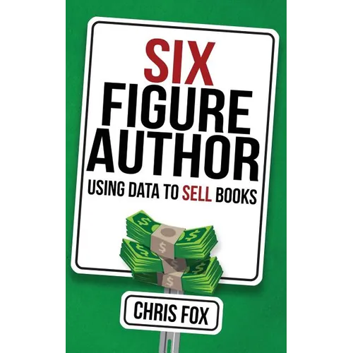 Six Figure Author: Using Data to Sell Books - Paperback