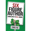 Six Figure Author: Using Data to Sell Books - Paperback