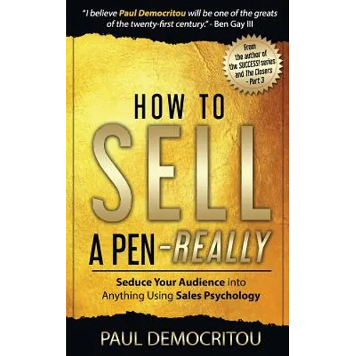 How to Sell a Pen - Really: Seduce Your Audience into Anything Using Sales Psychology - Paperback