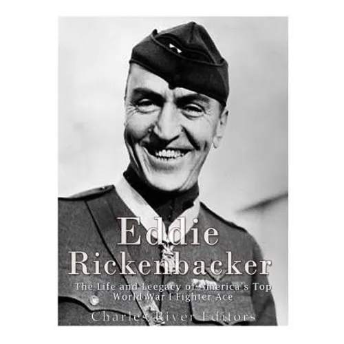 Eddie Rickenbacker: The Life and Legacy of America's Top World War I Fighter Ace - Paperback