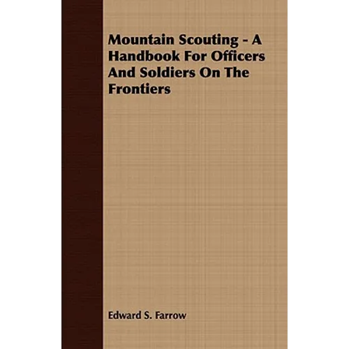 Mountain Scouting - A Handbook for Officers and Soldiers on the Frontiers - Paperback